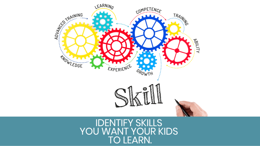 Identify skills you want your kids to learn 