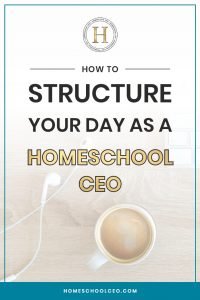 Structure your day as a homeschool ceo pin