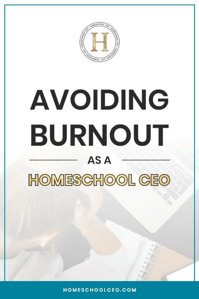 Avoid burnout as a homeschool ceo