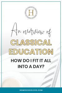 An Overview of Classical Education: How Do I Fit It All Into A Day? pin