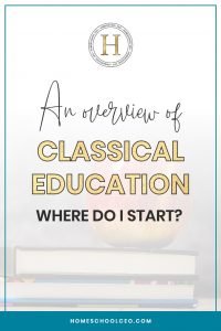 An overview of classical education: Where Do I Start? pin