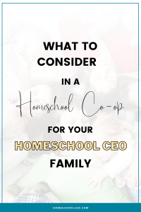 What to Consider in a Homeschool Co-op for Your Homeschool CEO Family pin