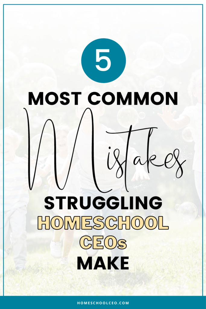 5 Most Common Mistakes Struggling Homeschool CEO’s Make pin