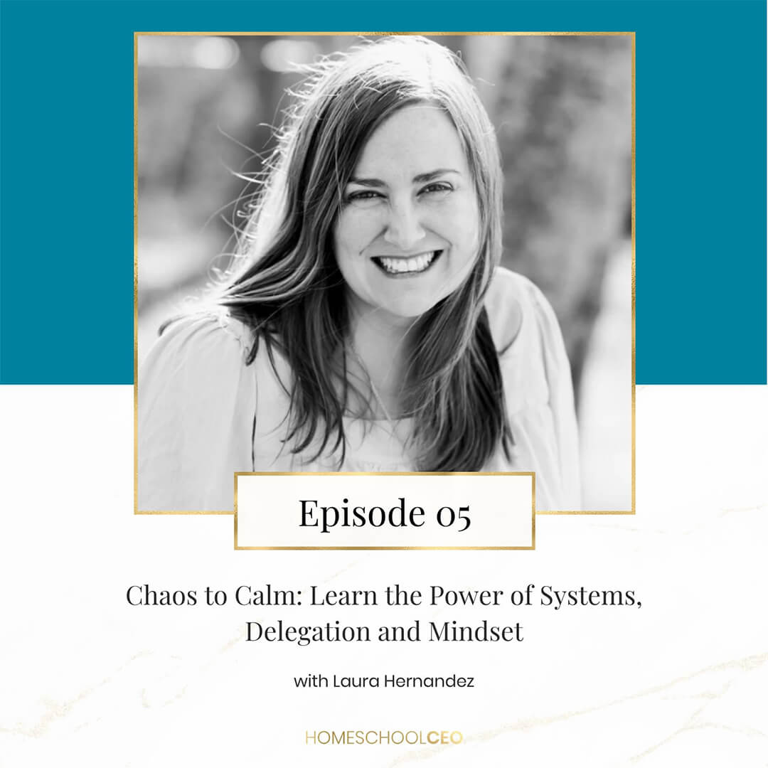 Episode 5 – Chaos to Calm: Learn the Power of Systems, Delegation and Mindset with Laura Hernandez