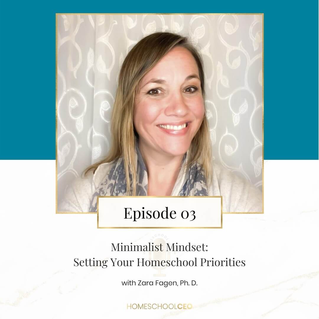 Episode 3 – Minimalist Mindset: Setting Your Homeschool Priorities with Zara Fagen, Ph.D.